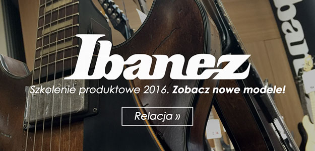 RELACJA: Byliśmy na szkoleniu produktowym Ibanez - Nowości 2016