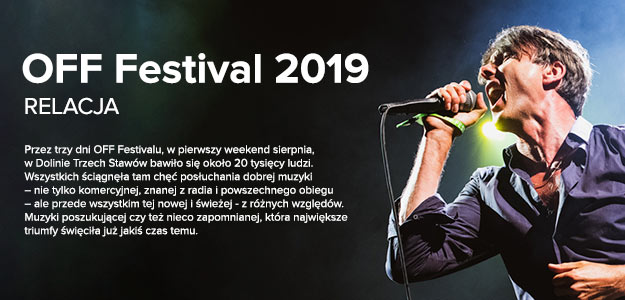 OFF Festival 2019 (relacja, video, zdjęcia)