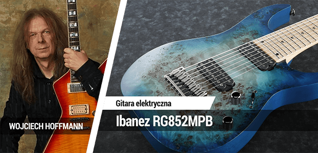 Wojciech Hoffmann przetestował Ibaneza RG852MPB Prestige