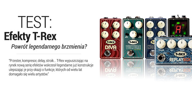 TEST: Efekty gitarowe T-Rex - Diva Drive, Vulture Distortion, NeoComp, Replay Box + TuneMaster
