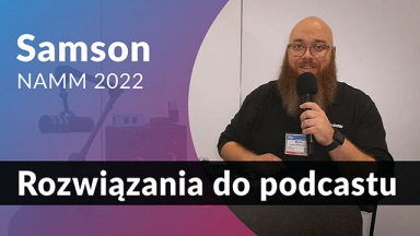 Ciekawe rozwiązania do podcastu od Samson - NAMM